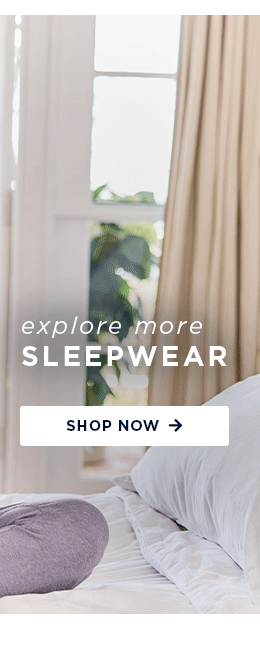 Explore more sleepwear, shop now >