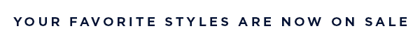 Your favorite styles are now on sale