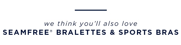 we think you'll also love seamfree bralettes and sports bras