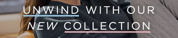 Unwind with our new collection