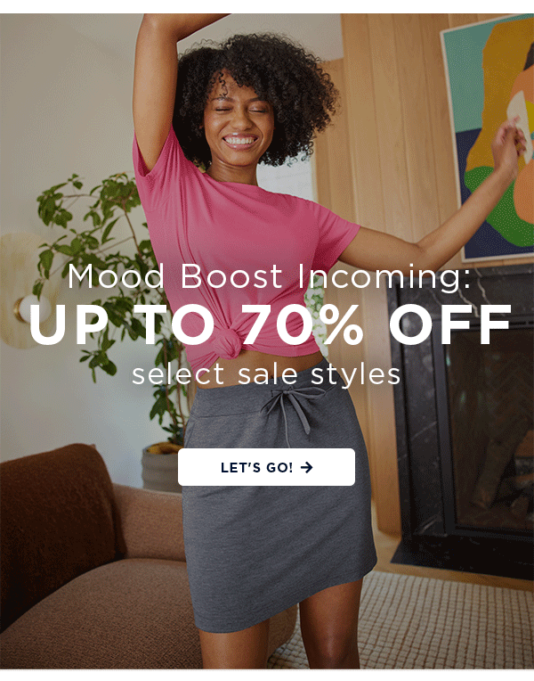 Mood Boost Incoming: up to 70% off select sale styles / let's go!