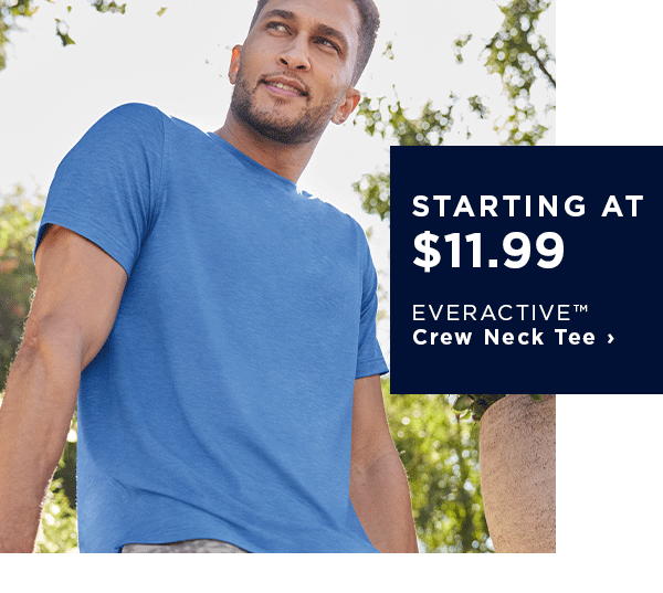 starting at $11.99 / EVERACTIVE Crew Neck Tee