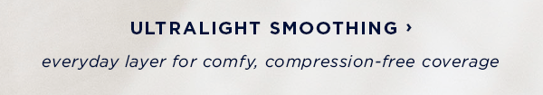 shop ultralight smoothing / everyday layer for comfy, compression-free coverage