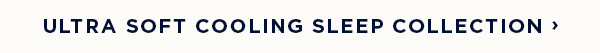 shop ultra soft cooling sleep collection