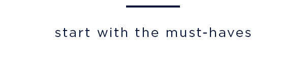 start with the must-haves