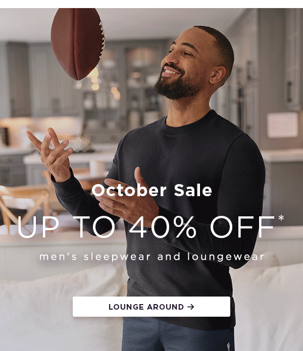 October Sale / up to 40% off* / men's sleepwear and loungewear / lounge around