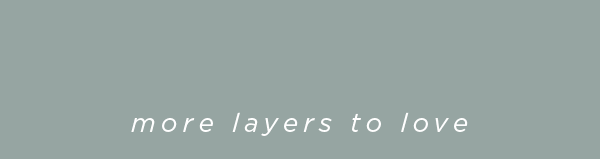 more layers to love