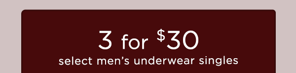 3 for $30 select men's underwear singles
