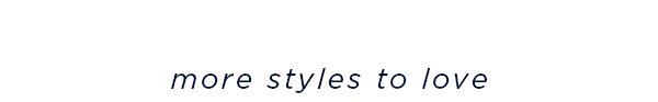 more styles to love