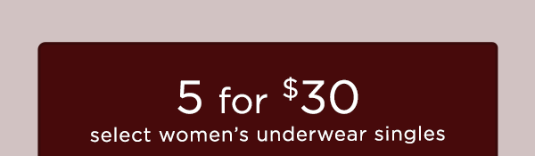 5 for $30 select women's underwear singles