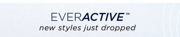 everactive / new styles just dropped