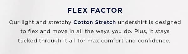 Flex Factor with Cotton Stretch