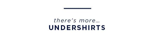 there's more... Undershirts