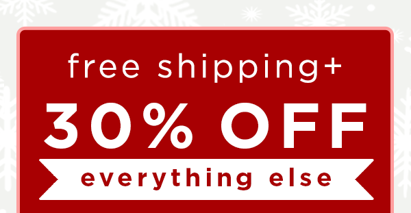 free shipping + 30% off everything else
