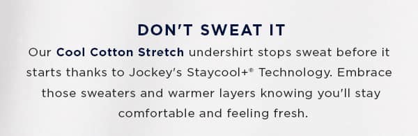 Don't Sweat It with Cool Cotton Stretch
