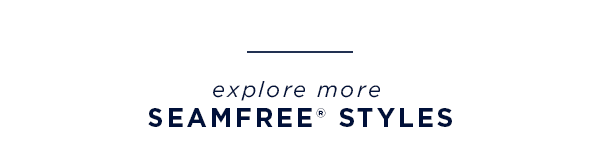 explore more Seamfree® Styles