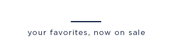 your favorites, now on sale