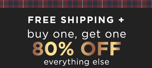 free shipping + buy one, get one 80% off everything else