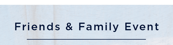 Friends and Family Event