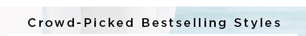 crowd-picked bestselling styles