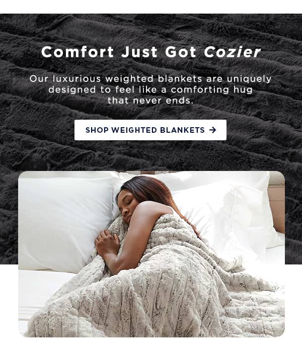 Comfort just got cozier / our luxurious weighted blankets are uniquely designed to feel like a comforting hug that never ends / shop weighted blankets