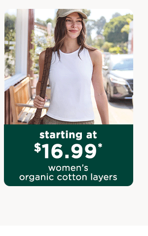 starting at $16.99 women's organic cotton layers