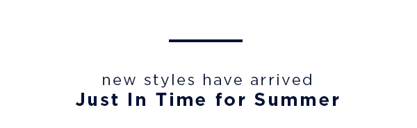 new styles have arrived just in time for summer