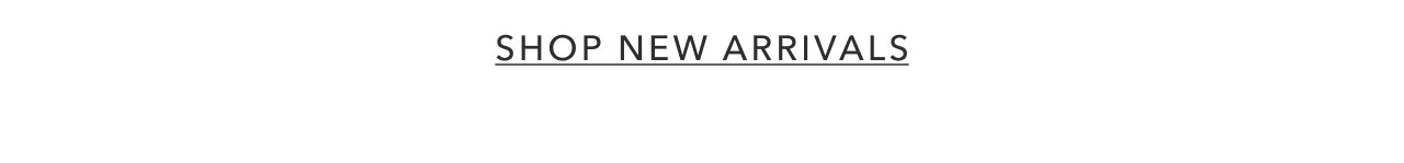 SHOP NEW ARRIVALS