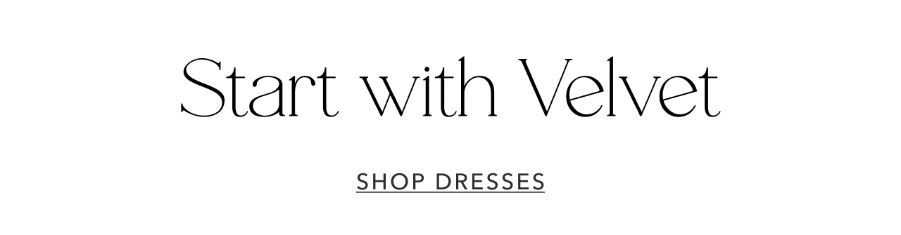 START WITH VELVET SHOP DRESSES