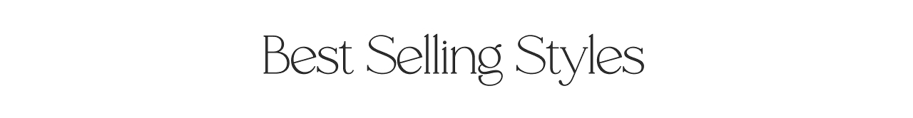 BEST SELLING STYLES