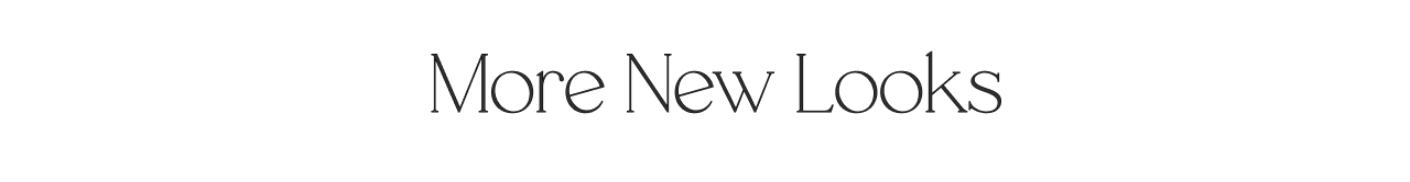 MORE NEW STYLES