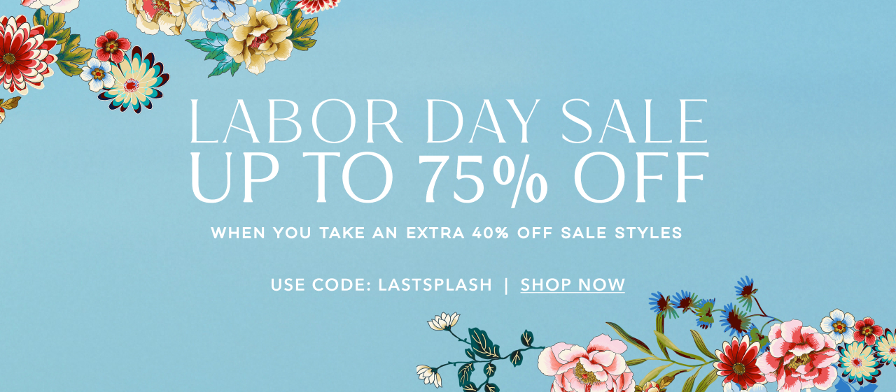 LABOR DAY SALE UP TO 75% OFF USE CODE LASTSPLASH