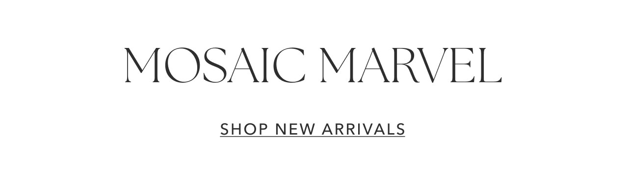 MOSAIC MARVEL SHOP NEW ARRIVALS