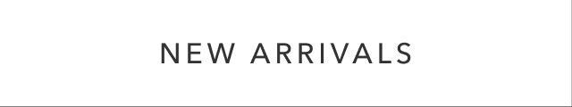 NEW ARRIVALS