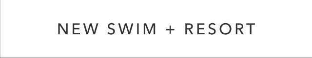 NEW SWIM + RESORT