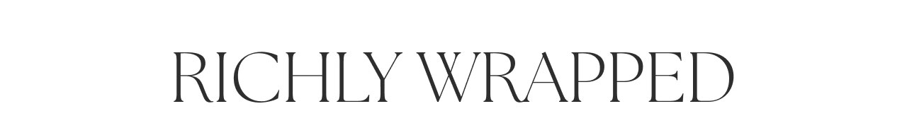 RICHLY WRAPPED