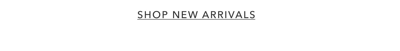 SHOP NEW ARRIVALS
