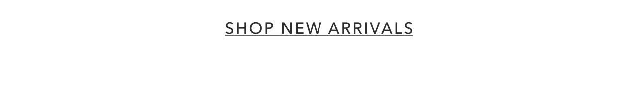 SHOP NEW ARRIVALS