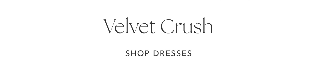 VELVET CRUSH SHOP DRESSES