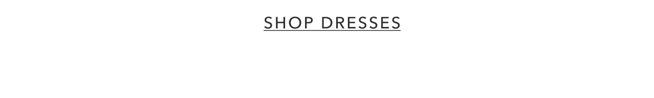 SHOP DRESSES