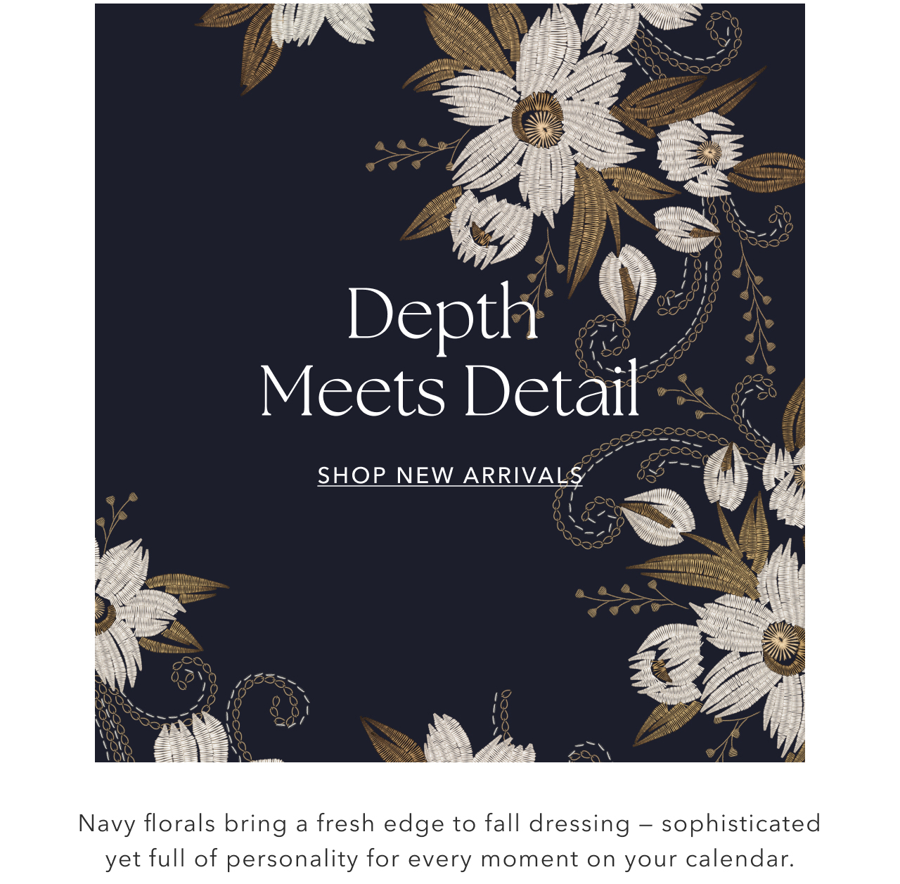 DEPTH MEETS DETAIL SHOP NEW ARRIVALS