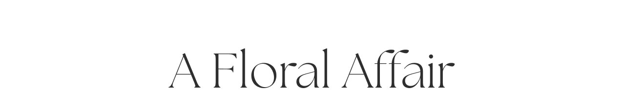 A FLORAL AFFAIR