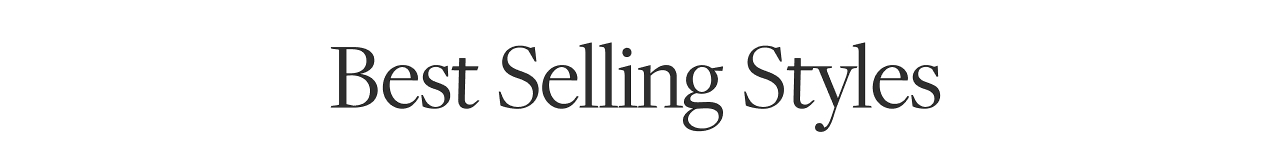 BEST SELLING STYLES