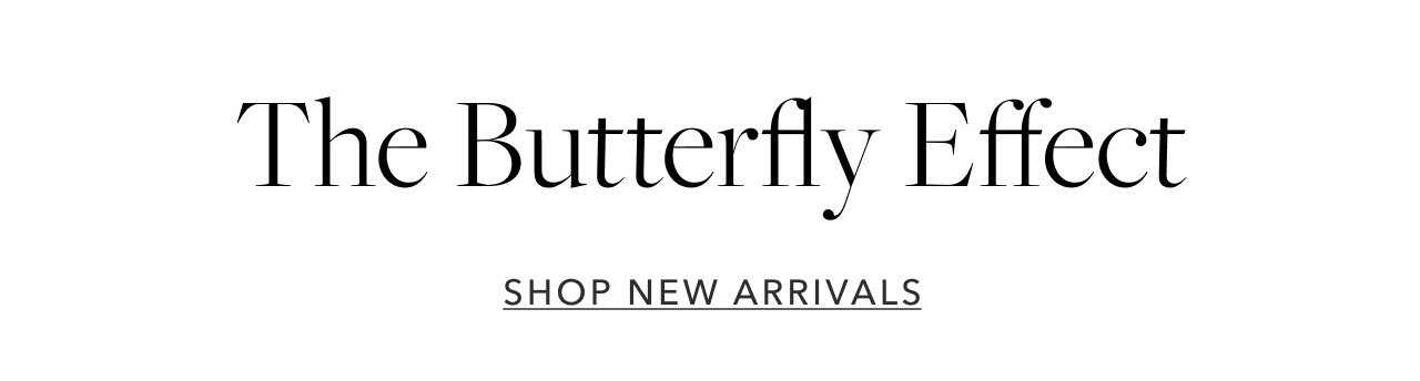 THE BUTTERFLY EFFECT SHOP NEW ARRIVALS