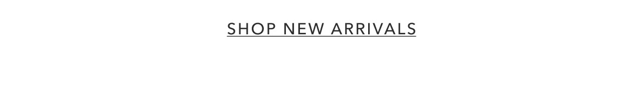 SHOP NEW ARRIVALS