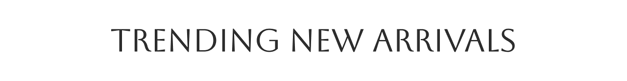 TRENDING NEW ARRIVALS
