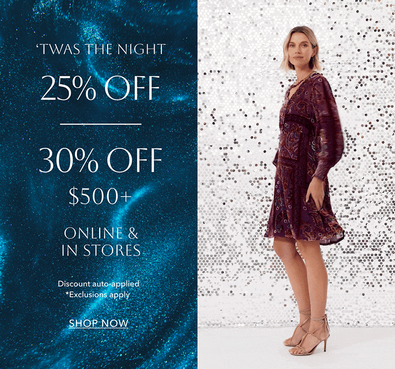 'TWAS THE NIGHT 25% OFF OR 30% OFF $500+ *EXCLUSION APPLY