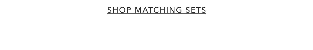 SHOP MATCHIN SETS