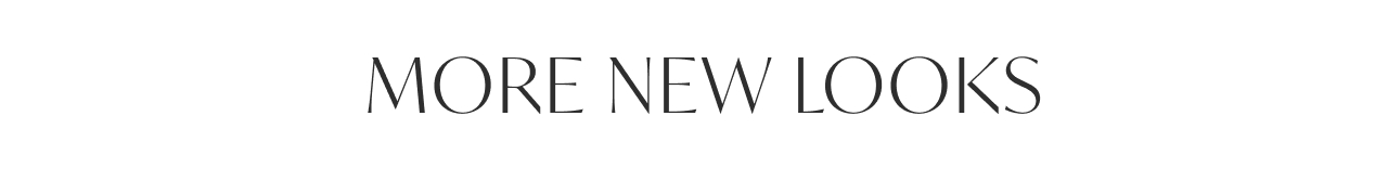 MORE NEW STYLES