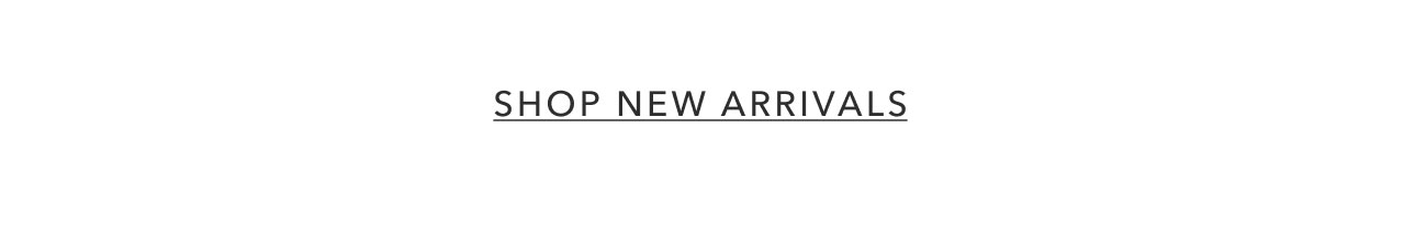SHOP NEW ARRIVALS